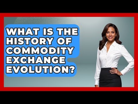 What Is The History Of Commodity Exchange Evolution? - Commodity Wealth Investor