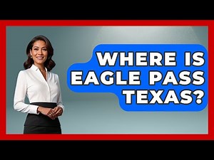 Where Is Eagle Pass Texas? - Southern Culture Collective