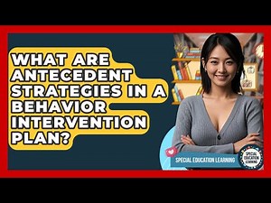 What Are Antecedent Strategies In A Behavior Intervention Plan? - Special Education Learning