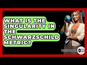 What Is The Singularity In The Schwarzschild Metric? - Physics Frontier