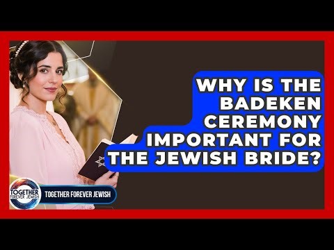 Why Is The Badeken Ceremony Important For The Jewish Bride? - Together Forever Jewish