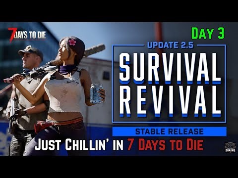 Just Chillin' in 7 Days to Die - Survival Update 2.5 - Day 3