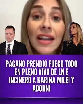 PAGANO PRENDIÓ FUEGO TODO EN PLENO VIVO DE LN E INCINERÓ A KARINA MILEI Y ADORNI