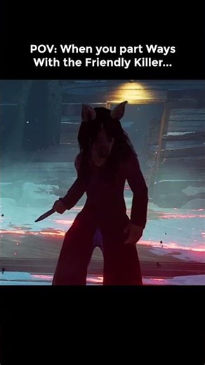 POV: When you Part Ways with the Friendly Killer...