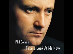 Phil Collins - Take A Look At Me Now
