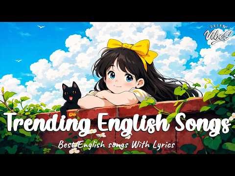 Top Trending English Songs Right Now 🎧 Chill Love Playlist | Viral TikTok Hits With Lyrics