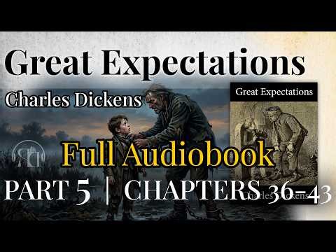 Great Expectations Audiobook | Part 5 of 7 | Chapters 36–43 | Charles Dickens