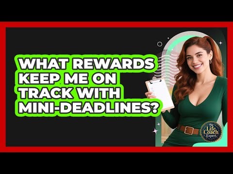 What Rewards Keep Me On Track With Mini-Deadlines?