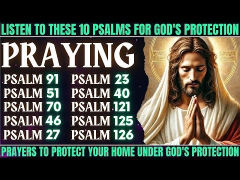 LISTEN TO THESE 10 PSALMS FOR GOD'S PROTECTION - PRAYERS TO PROTECT YOUR HOME UNDER GOD'S PROTECTION
