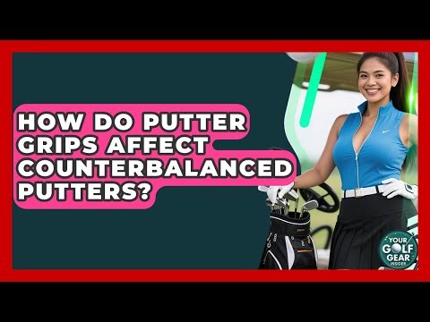 How Do Putter Grips Affect Counterbalanced Putters? - Your Golf Gear Insider
