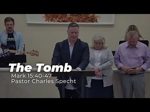 "The Tomb" - (Mark 15:40-47) - Pastor Charles Specht