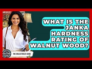 What Is The Janka Hardness Rating Of Walnut Wood? - The Collectibles Guide