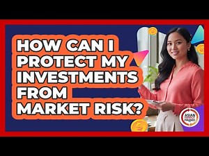 How Can I Protect My Investments From Market Risk?