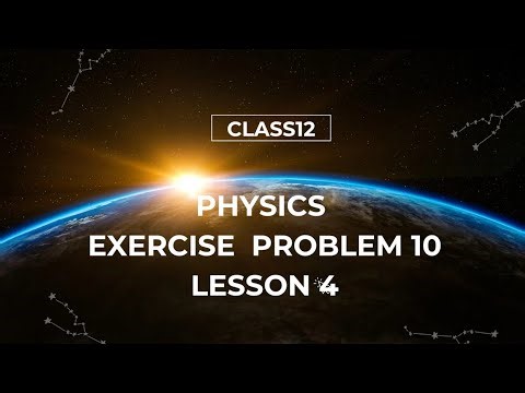 #Exercise problem 10 lesson 4 class 12th physics