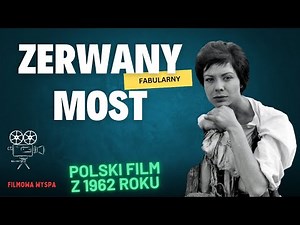 ZERWANY MOST - polski film fabularny z 1962 roku