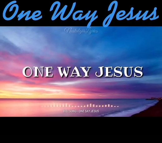 One Way Jesus Lyrics | nothing is impossible
