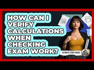 How Can I Verify **calculations** When **checking Exam Work**? - Ultimate Study Hacks