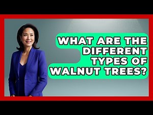 What Are The Different Types Of Walnut Trees? - The World of Agriculture