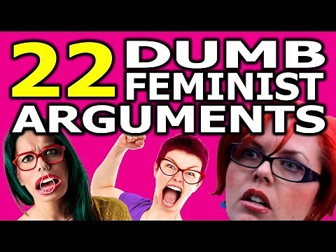 22 Dumb Feminist Arguments