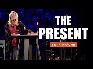 The Present - Part 1 | Beth Moore