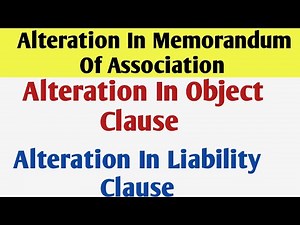 Memorandum of Association || Alteration in Object Clause & Alteration in Liability Clause ||