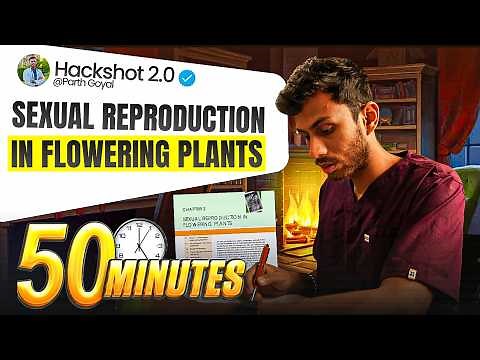 Sexual Reproduction in Flowering Plants ONE SHOT in 50 Mins | Class 12 Biology | HACKSHOT 2.0