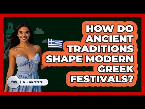 How Do Ancient Traditions Shape Modern Greek Festivals? - Talking Greece