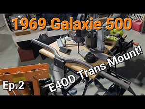 1969 Galaxie 500 - E4OD Transmission Mount Fabrication!