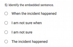 5) Identify the embedded sentence.When the incident happenedI... | Filo