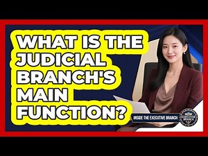 What Is The Judicial Branch's Main Function?