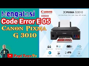 Mengatasi Code ERROR E 05 Printer Canon Pixma G 3010