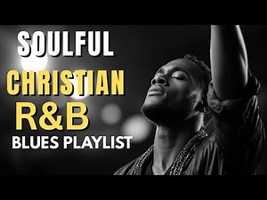 Live Christian Blues Gospel R&B 🎶Soulful Modern Praise & Worship Playlist