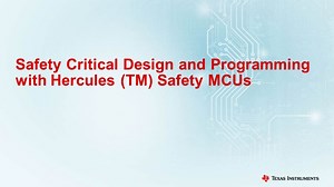 Safety Critical Design and Programming with Hercules (TM) Safety MCUs | Video | TI.com