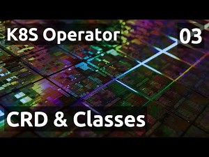 K8S Operator - 03. CRD & Classes
