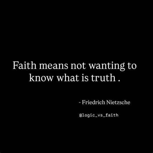 Logic_vs_Faith | Faith means not wanting to know what's is truth. #atheist | Instagram