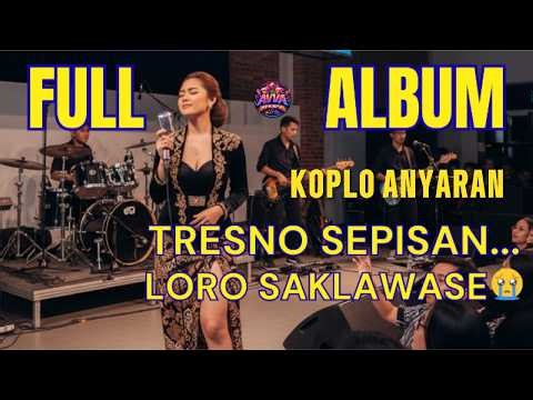 FULL ALBUM KOPLO ANYARAN 2026 🔥 TRESNO SEPISAN LORO SAKLAWASE 😭 Lagu Jawa Ambyar Terbaru