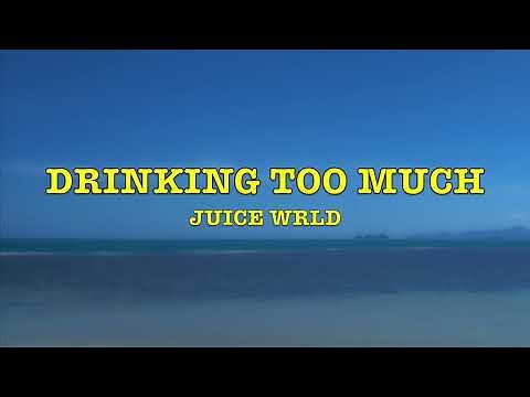 Juice WRLD - Drinking Too Much - Lyrics