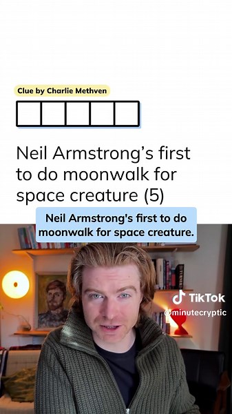 Minute Cryptic Clue 349: Neil Armstrong's first to do moonwalk for space creature (5)