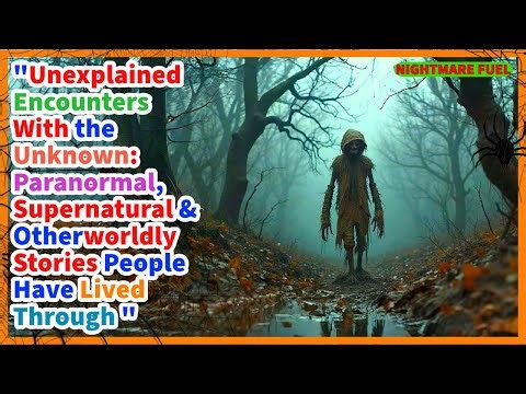 "Terrifying Encounters With the Unknown: True Paranormal, Supernatural & Otherworldly Stories 😨👁️"