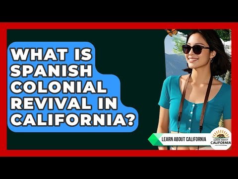 What Is Spanish Colonial Revival In California? - Learn About California