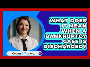 What Does It Mean When A Bankruptcy Case Is Discharged? - CountyOffice.org