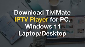 Download TiviMate IPTV Player for PC, Windows 11 Laptop/Desktop