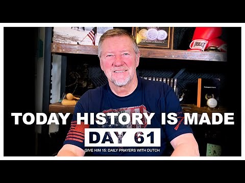 Today History is Made | Give Him 15: Daily Prayer with Dutch Day 61