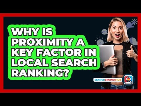 Why Is Proximity A Key Factor In Local Search Ranking? - SearchEnginesHub.com