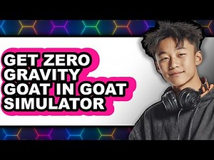 How to Get Zero Gravity Goat in Goat Simulator (Full Guide)