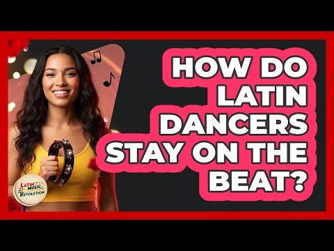 How Do Latin Dancers Stay On The Beat?