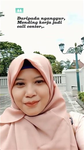 Daripada nganggur,Mending kerja jadi call center,..