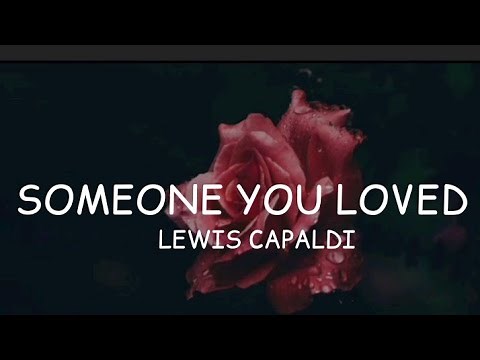 Lewis Capaldi–SOMEONE YOU LOVED(LYRICS)