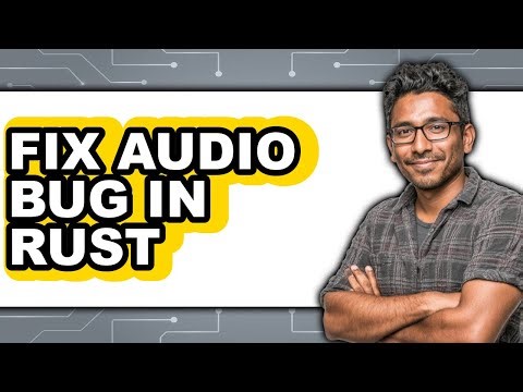 How to Fix Audio Bug in Rust - Step by Step