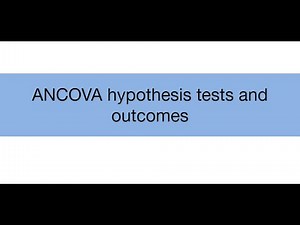 Topic 17.3: ANCOVA hypothesis tests and outcomes